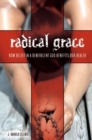 Radical Grace : How Belief in a Benevolent God Benefits Our Health - Book