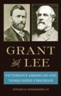 Grant and Lee : Victorious American and Vanquished Virginian - eBook