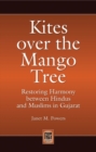Kites Over the Mango Tree : Restoring Harmony Between Hindus and Muslims in Gujarat - Book