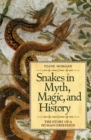 Snakes in Myth, Magic, and History : The Story of a Human Obsession - Book