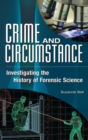 Crime and Circumstance : Investigating the History of Forensic Science - Book
