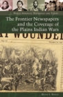 The Frontier Newspapers and the Coverage of the Plains Indian Wars - Book
