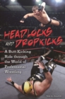 Headlocks and Dropkicks : A Butt-Kicking Ride through the World of Professional Wrestling - Book