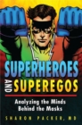 Superheroes and Superegos : Analyzing the Minds Behind the Masks - Book