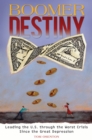 Boomer Destiny : Leading the U.S. through the Worst Crisis Since the Great Depression - eBook