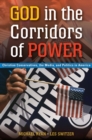 God in the Corridors of Power : Christian Conservatives, the Media, and Politics in America - Book