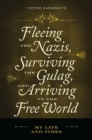 Fleeing the Nazis, Surviving the Gulag, and Arriving in the Free World : My Life and Times - Book