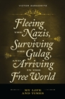 Fleeing the Nazis, Surviving the Gulag, and Arriving in the Free World : My Life and Times - eBook
