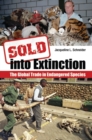 Sold into Extinction : The Global Trade in Endangered Species - Book