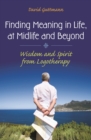 Finding Meaning in Life, at Midlife and Beyond : Wisdom and Spirit from Logotherapy - eBook