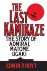 The Last Kamikaze : The Story of Admiral Matome Ugaki - Book