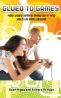Glued to Games : How Video Games Draw Us In and Hold Us Spellbound - Book
