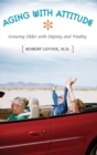 Aging with Attitude : Growing Older with Dignity and Vitality - Book