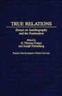 True Relations : Essays on Autobiography and the Postmodern - eBook