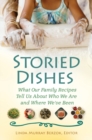 Storied Dishes : What Our Family Recipes Tell Us About Who We are and Where We've Been - Book