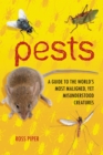 Pests : A Guide to the World's Most Maligned, Yet Misunderstood Creatures - eBook