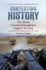 Contesting History : The Bush Counterinsurgency Legacy in Iraq - eBook