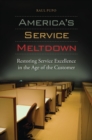 America's Service Meltdown : Restoring Service Excellence in the Age of the Customer - Book