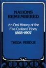 Nations Remembered : An Oral History of the Five Civilized Tribes, 1865-1907 - eBook