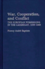 War, Cooperation, and Conflict : The European Possessions in the Caribbean, 1939-1945 - eBook