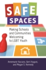 Safe Spaces : Making Schools and Communities Welcoming to LGBT Youth - eBook