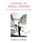 Looking at Ansel Adams : The Photographs and the Man - Book