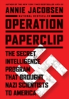 Operation Paperclip : The Secret Intelligence Program That Brought Nazi Scientists to America - Book