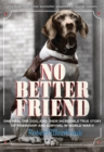 No Better Friend : A Man, a Dog, and Their Incredible True Story of Friendship and Survival in World War II - Book