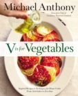 V Is For Vegetables : Inspired Recipes & Techniques for Home Cooks - from Artichokes to Zucchini - Book