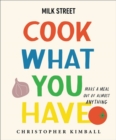Milk Street: Cook What You Have : Make a Meal Out of Almost Anything (A Cookbook) - Book