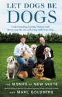 Let Dogs Be Dogs : Understanding Canine Nature and Mastering the Art of Living with Your Dog - Book