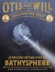 Otis and Will Discover the Deep : The Record-Setting Dive of the Bathysphere - Book