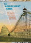 The Amusement Park : 900 Years of Thrills and Spills, and the Dreamers and Schemers Who Built Them - Book