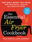The Essential Air Fryer Cookbook : The Only Book You Need for Your Small, Medium, or Large Air Fryer - Book