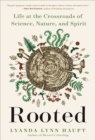 Rooted : Life at the Crossroads of Science, Nature, and Spirit - Book