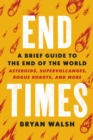 End Times : A Brief Guide to the End of the World - Book