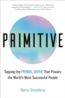 Primitive : Tapping the Primal Drive That Powers the World's Most Successful People - Book
