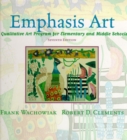 Emphasis Art : A Qualitative Art Program for Elementary and Middle Schools - Book