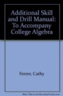Additional Skill and Drill Manual : To Accompany College Algebra - Book