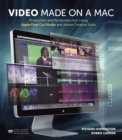 Video Made on a Mac : Production and Postproduction Using Apple Final Cut Studio and Adobe Creative Suite - Book