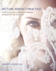 Picture Perfect Practice : A Self-Training Guide to Mastering the Challenges of Taking World-Class Photographs - Book