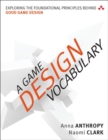 Game Design Vocabulary, A : Exploring the Foundational Principles Behind Good Game Design - Book