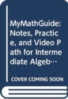 MyMathGuide : Notes, Practice, and Video Path for Intermediate Algebra - Book