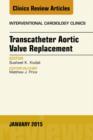 Transcatheter Aortic Valve Replacement, An Issue of Interventional Cardiology Clinics - eBook