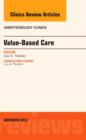 Value-Based Care, An Issue of Anesthesiology Clinics : Volume 33-4 - Book
