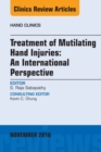Treatment of Mutilating Hand Injuries: An International Perspective, An Issue of Hand Clinics - eBook