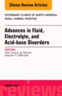 Advances in Fluid, Electrolyte, and Acid-base Disorders, An Issue of Veterinary Clinics of North America: Small Animal Practice : Volume 47-2 - Book