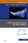 Use of Biologics for Foot and Ankle Surgery, An Issue of Clinics in Podiatric Medicine and Surgery - eBook
