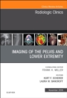 Imaging of the Pelvis and Lower Extremity, An Issue of Radiologic Clinics of North America : Volume 56-6 - Book