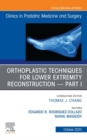 Orthoplastic techniques for lower extremity reconstruction Part 1, An Issue of Clinics in Podiatric Medicine and Surgery,E-Book : Orthoplastic techniques for lower extremity reconstruction Part 1, An - eBook